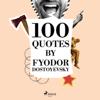 100 Quotes by Fyodor Dostoyevsky