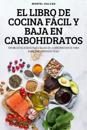 El Libro de Cocina Fácil Y Baja En Carbohidratos