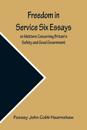 Freedom In Service Six Essays on Matters Concerning Britain's Safety and Good Government
