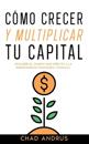 C?mo Crecer y Multiplicar tu Capital