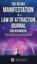 The 90 Day Manifestation & Law Of Attraction Journal For Beginners