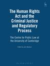 Human Rights Act and the Criminal Justice and Regulatory Process