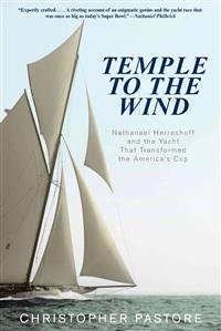 Temple to the Wind: Nathanael Herreshoff and the Yacht That Transformed the America S Cup