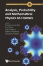 Analysis, Probability And Mathematical Physics On Fractals