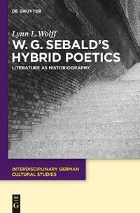 W. G. Sebald's Hybrid Poetics