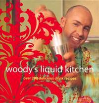 Woody's Liquid Kitchen: Over 200 Delicious Drink Recipes [With Limited Edition DVD]