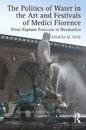 The Politics of Water in the Art and Festivals of Medici Florence