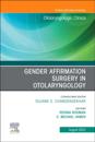 Gender Affirmation Surgery in Otolaryngology, An Issue of Otolaryngologic Clinics of North America, E-Book