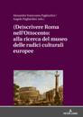 (De)scrivere Roma nell''Ottocento: alla ricerca del museo delle radici culturali europee