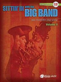 Sittin' in with the Big Band, Volume II: Alto Saxophone: Jazz Ensemble Play-Along [With CD (Audio)]
