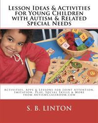 Lesson Ideas and Activities for Young Children with Autism and Related Special Needs: Activities, Apps & Lessons for Joint Attention, Imitation, Play,