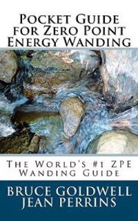 Pocket Guide for Zero Point Energy Wanding: The World's #1 Zpe Wanding Guide
