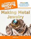 Complete Idiot's Guide to Making Metal Jewelry