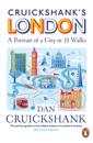 Cruickshank s London: A Portrait of a City in 13 Walks