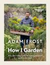 Gardener s World: How I Garden