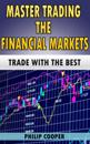 Master Trading the Financial Markets: Trade with the Best