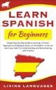 Learn Spanish for Beginners: Simple Step-by-Step Guide to Learning. A Proven Approach to Studying at Home, On the Road or in the Car Like Crazy. Have Fun Understanding and Remembering With Practice