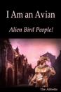 I Am an Avian: Alien Bird People!