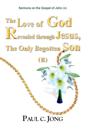 Sermons on the Gospel of John(II) - The Love of God Revealed through Jesus, the Only Begotten Son(II)