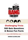 Big Bang Theory TV Show Challenging Trivia 500 Quiz Questions & Bonus Fun Facts