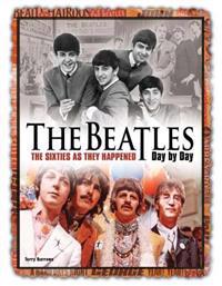 The Beatles Day by Day: The Sixties as They Happened