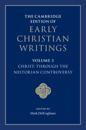 Cambridge Edition of Early Christian Writings: Volume 3, Christ: Through the Nestorian Controversy