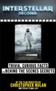 Interstellar Decoded: Trivia, Curious Facts And Behind The Scenes Secrets Of The Film Directed By Christopher Nolan