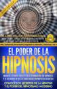 El Poder de la Hipnosis, manual teorico practico de formacion en hipnosis y el desarrollo de las habilidades hipnoticas secretas