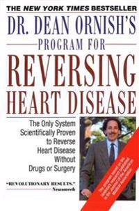 Dr. Dean Ornish's Program for Reversing Heart Disease: The Only System Scientificallty Proven to Reverse Heart Disease Without Drugs or Surgery