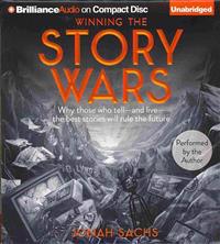 Winning the Story Wars: Why Those Who Tell - And Live - The Best Stories Will Rule the Future