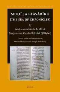 Mu??? Al-Tav?r?kh (the Sea of Chronicles): By Mu?ammad Am?n B. M?rz? Mu?ammad Zam?n Bukh