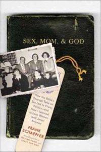 Sex, Mom, and God: A Religiously Obsessed Sexual Memoir (or a Sexually Obsessed Religious Memoir)