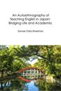 Autoethnography of Teaching English in Japan: Bridging Life and Academia