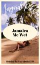 Jamaica Me Wet