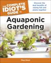 Aquaponic Gardening: Discover the Dual Benefits of Raising Fish and Plants Together (Idiot's Guides)