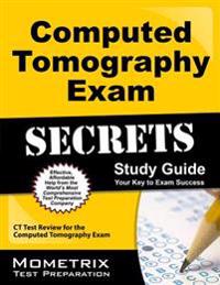 Computed Tomography Exam Secrets, Study Guide: CT Test Review for the Computed Tomography Exam
