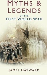 Myths & Legends of the First World War