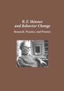 Skinner, B:  B.F. Skinner and Behavior Change