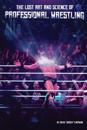 The Lost Art and Science of Professional Wrestling