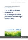 Les exilés polonais en France et la réorganisation pacifique de l''Europe (1940–1989)