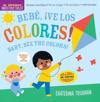 Indestructibles: Bebé, ¡ve los colores! / Baby, See the Colors! (Bilingual edition)