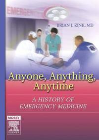 Anyone, Anything, Anytime: A History of Emergency Medicine