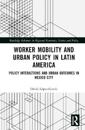 Worker Mobility and Urban Policy in Latin America