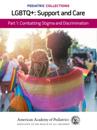 Pediatric Collections: LGBTQ+: Support and Care Part 1: Combatting Stigma and Discrimination