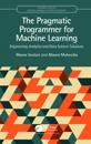 The Pragmatic Programmer for Machine Learning