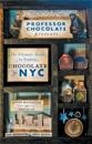 Professor Chocolate Presents The Ultimate Guide to Finding Chocolate in New York City (Lower Manhattan & Brooklyn Ed.)