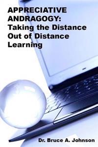 Appreciative Andragogy: Taking the Distance Out of Distance Learning