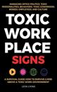 Toxic Workplace Signs; A Survival Guide How to Survive & Rise Above a Toxic Work Environment, Managing Office Politics, Toxic Personalities, Behaviors, Toxic Coworkers, Bosses, Employees, and Culture