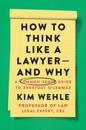 How to Think Like a Lawyer--and Why