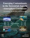 Emerging Contaminants in the Terrestrial-Aquatic-Atmosphere Continuum